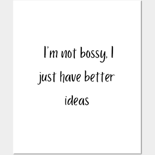 I'm not bossy, I just have better ideas Posters and Art